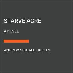 Starve Acre: A Novel Audiobook, by Andrew Michael Hurley
