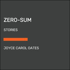 Zero-Sum: Stories Audiobook, by Joyce Carol Oates