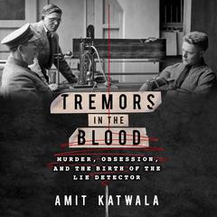 Tremors in the Blood: Murder, Obsession, and the Birth of the Lie Detector Audiobook, by 