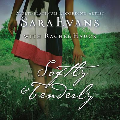 Softly and Tenderly Audiobook, by Sara Evans
