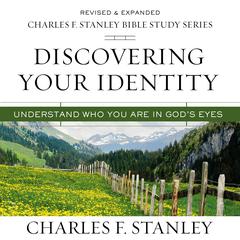 Discovering Your Identity: Audio Bible Studies: Understand Who You Are in Gods Eyes Audiobook, by Charles F. Stanley