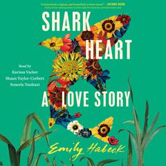 Shark Heart: A Love Story Audiobook, by Emily Habeck
