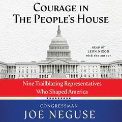 Courage in the Peoples House: Nine Trailblazing Representatives Who Shaped America Audiobook, by Joe Neguse