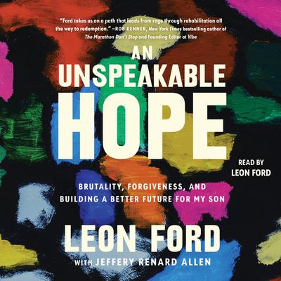 An Unspeakable Hope: Brutality, Forgiveness, and Building a Better Future for My Son Audiobook, by 