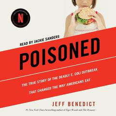 Poisoned: The True Story of the Deadly E. Coli Outbreak That Changed the Way Americans Eat Audiobook, by Jeff Benedict