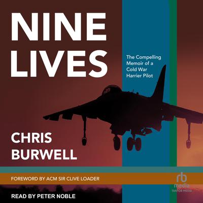 Nine Lives: The Compelling Memoir of a Cold War Harrier Pilot Audiobook, by Chris Burwell