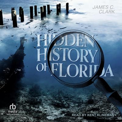 Hidden History of Florida Audiobook, by James C. Clark