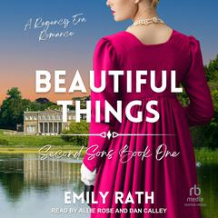 Beautiful Things: A Regency Reverse Harem Romance Audiobook, by Emily Rath