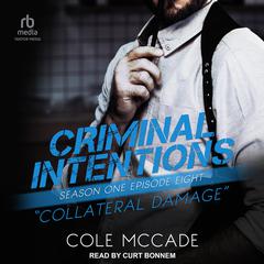 Criminal Intentions: Season One, Episode Eight: Collateral Damage Audiobook, by Cole McCade