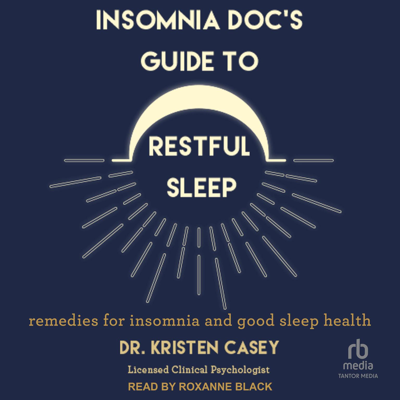 Insomnia Doc’s Guide to Restful Sleep: Remedies for Insomnia and Good Sleep Health Audiobook, by Kristen Casey