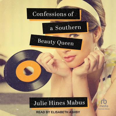 Confessions of a Southern Beauty Queen Audiobook, by Julie Hines Mabus