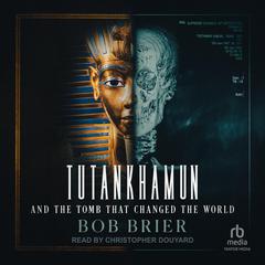 Tutankhamun and the Tomb that Changed the World Audiobook, by Bob Brier