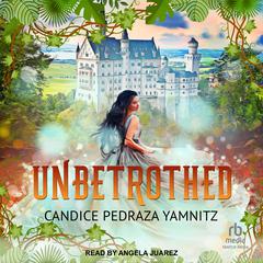 Unbetrothed Audiobook, by Candice Pedraza Yamnitz