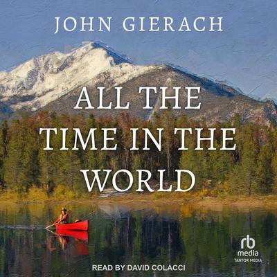 All the Time in the World Audiobook, by John Gierach