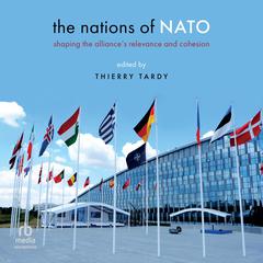 The Nations of NATO: Shaping the Alliances Relevance and Cohesion Audiobook, by Thierry Tardy