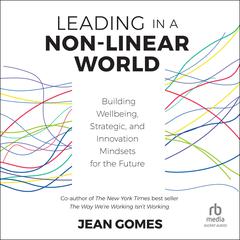 Leading in a Non-Linear World: Building Wellbeing, Strategic, and Innovation Mindsets for the Future Audiobook, by 