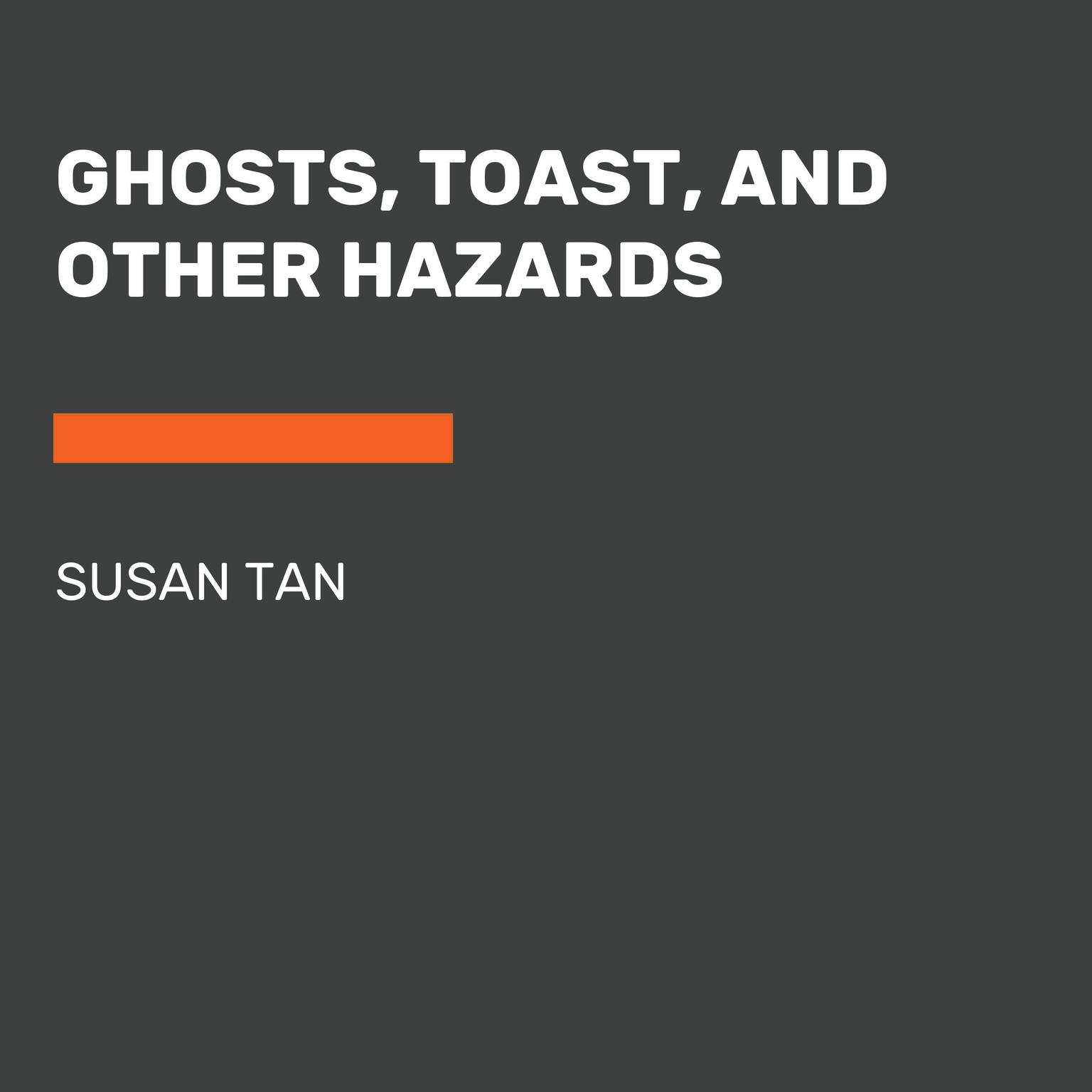 Ghosts, Toast, and Other Hazards Audiobook, by Susan Tan