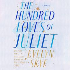 The Hundred Loves of Juliet: A Novel Audiobook, by Evelyn Skye