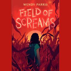 Field of Screams Audiobook, by Wendy Parris