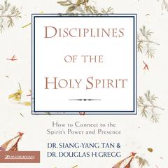 Disciplines of the Holy Spirit: How to Connect to the Spirits Power and Presence Audiobook, by Siang-Yang Tan