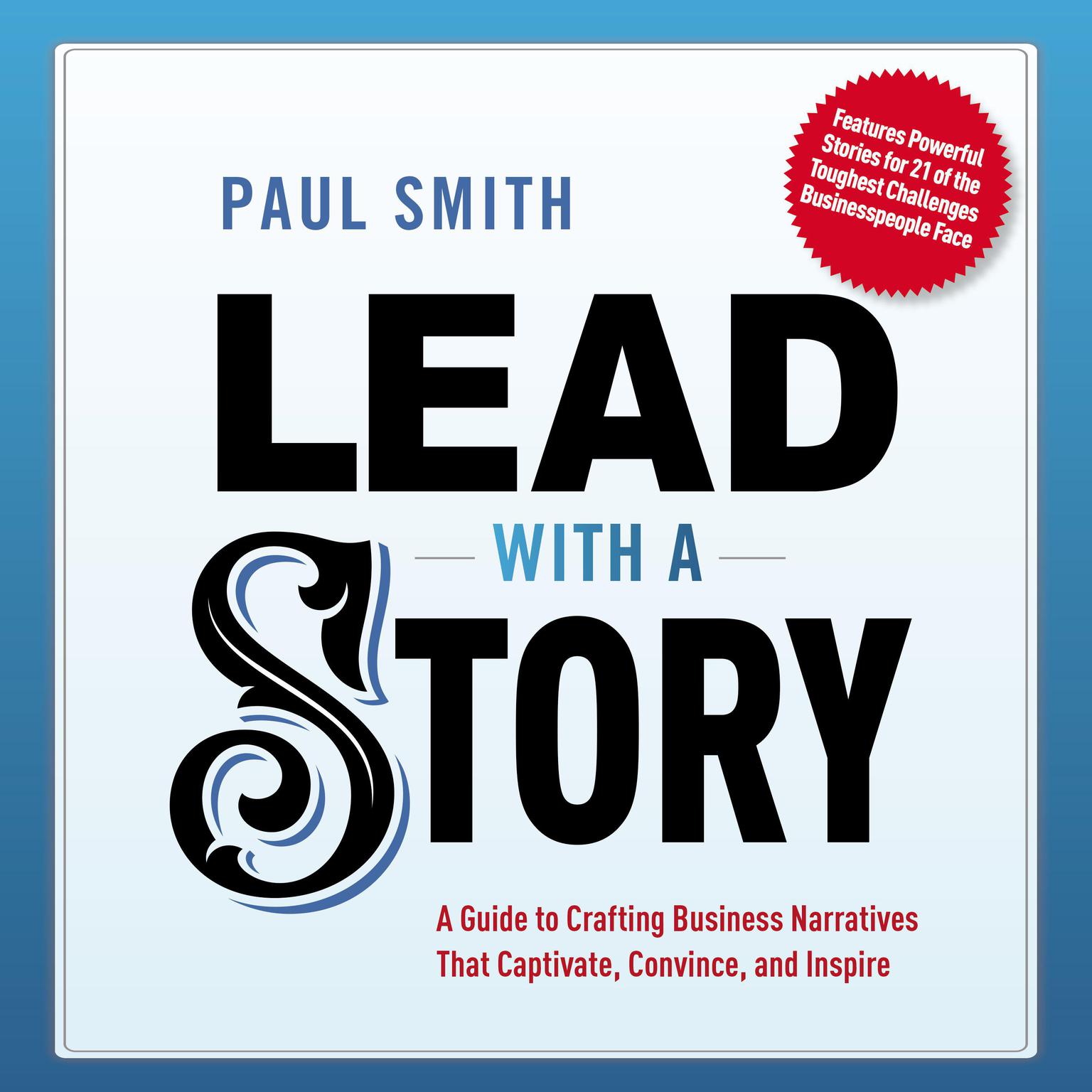 Lead with a Story: A Guide to Crafting Business Narratives That Captivate, Convince, and Inspire Audiobook, by Paul Smith