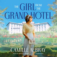 The Girl from the Grand Hotel: A Novel Audiobook, by Camille Aubray