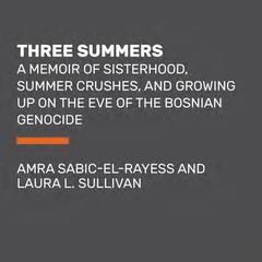 Three Summers: A Memoir of Sisterhood, Summer Crushes, and Growing Up on the Eve of War Audiobook, by Laura L. Sullivan
