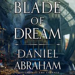 Blade of Dream Audiobook, by Daniel Abraham