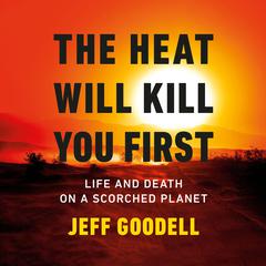 The Heat Will Kill You First: Life and Death on a Scorched Planet Audiobook, by 