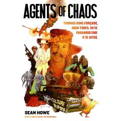 Agents of Chaos: Thomas King Forçade, High Times, and the Paranoid End of the 1970s Audiobook, by Sean Howe
