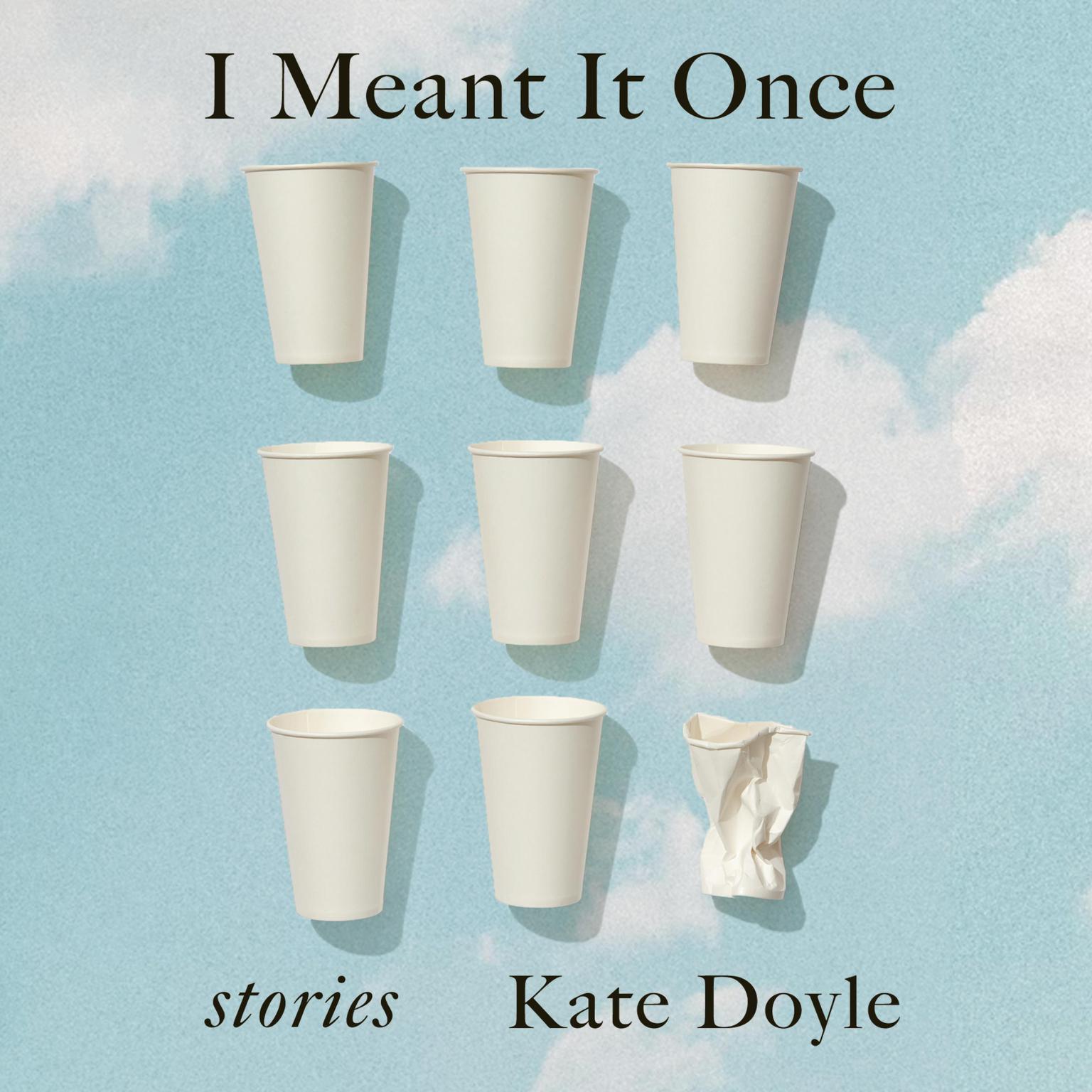 I Meant It Once: Stories Audiobook, by Kate Doyle