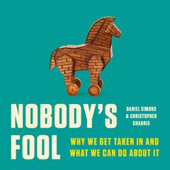 Nobodys Fool: Why We Get Taken In and What We Can Do about It Audiobook, by Christopher Chabris