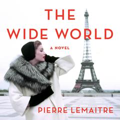 The Wide World: A Novel Audiobook, by Pierre Lemaitre