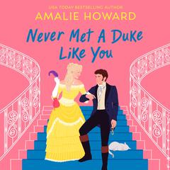 Never Met a Duke Like You Audiobook, by Amalie Howard