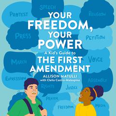 Your Freedom, Your Power: A Kids Guide to the First Amendment Audiobook, by Allison Matulli