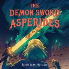 The Demon Sword Asperides Audiobook, by Sarah Jean Horwitz