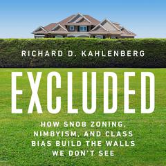 Excluded: How Snob Zoning, NIMBYism, and Class Bias Build the Walls We Dont See Audiobook, by Richard D Kahlenberg