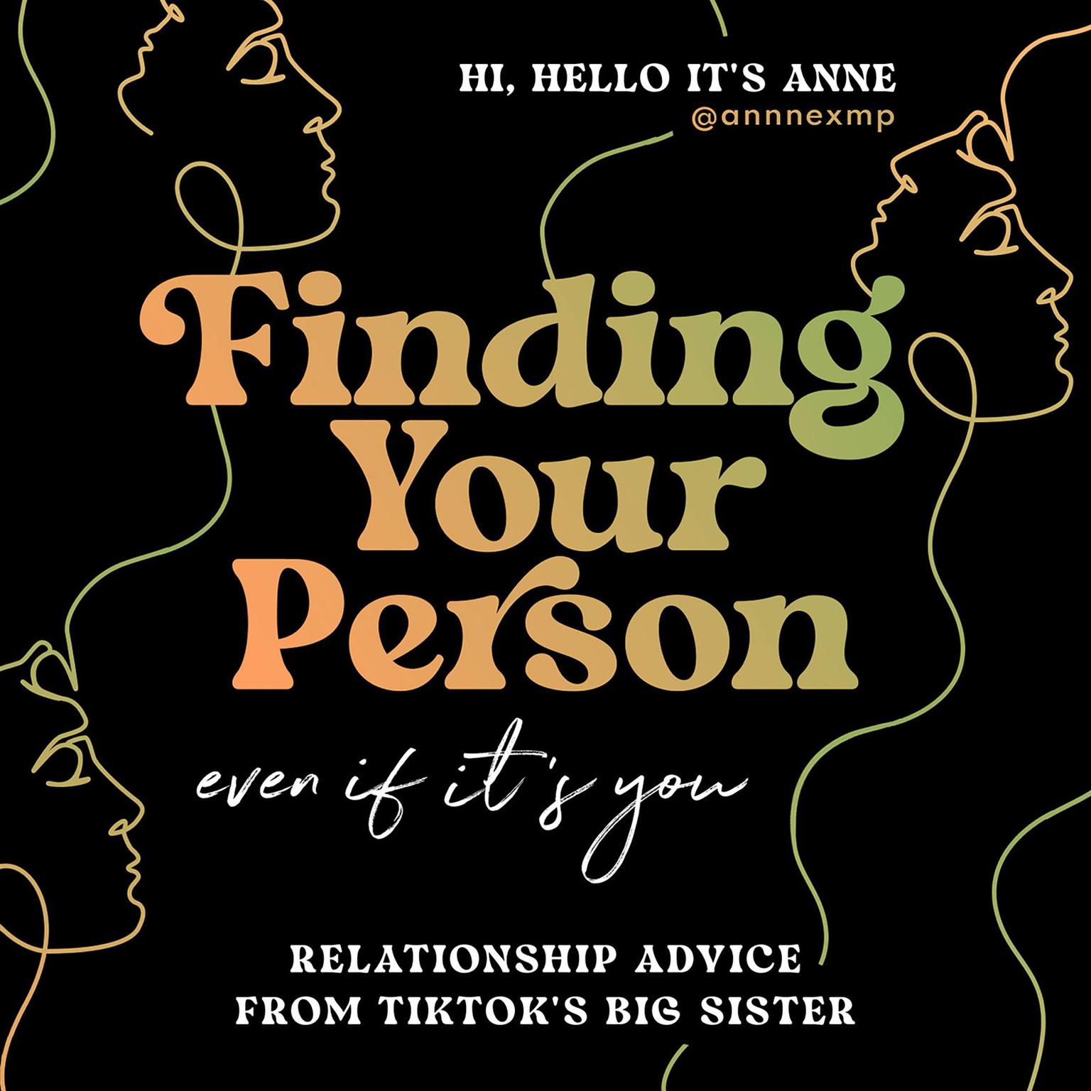 Finding Your Person: Even If Its You: Relationship Advice from TikToks Big Sister Audiobook, by @annnexmp 