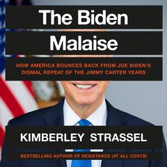 The Biden Malaise: How America Bounces Back from Joe Biden's Dismal Repeat of the Jimmy Carter Years Audiobook, by Kimberley Strassel