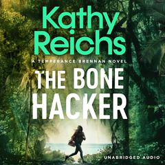 The Bone Hacker: The brand new thriller in the bestselling Temperance Brennan series Audiobook, by 