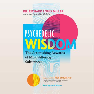 Psychedelic Wisdom: The Astonishing Rewards of Mind-Altering Substances Audiobook, by Richard Louis Miller