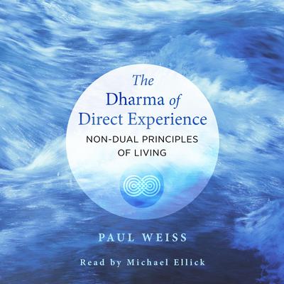 The Dharma of Direct Experience: Non-Dual Principles of Living Audiobook, by Paul Weiss