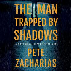 The Man Trapped by Shadows Audiobook, by Pete Zacharias