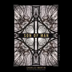 Son of Man: Retelling the Stories of Jesus Audiobook, by Charles Martin