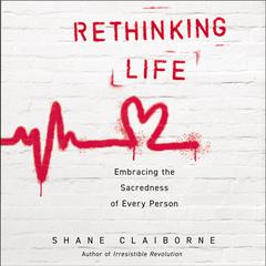 Rethinking Life: Embracing the Sacredness of Every Person Audiobook, by 