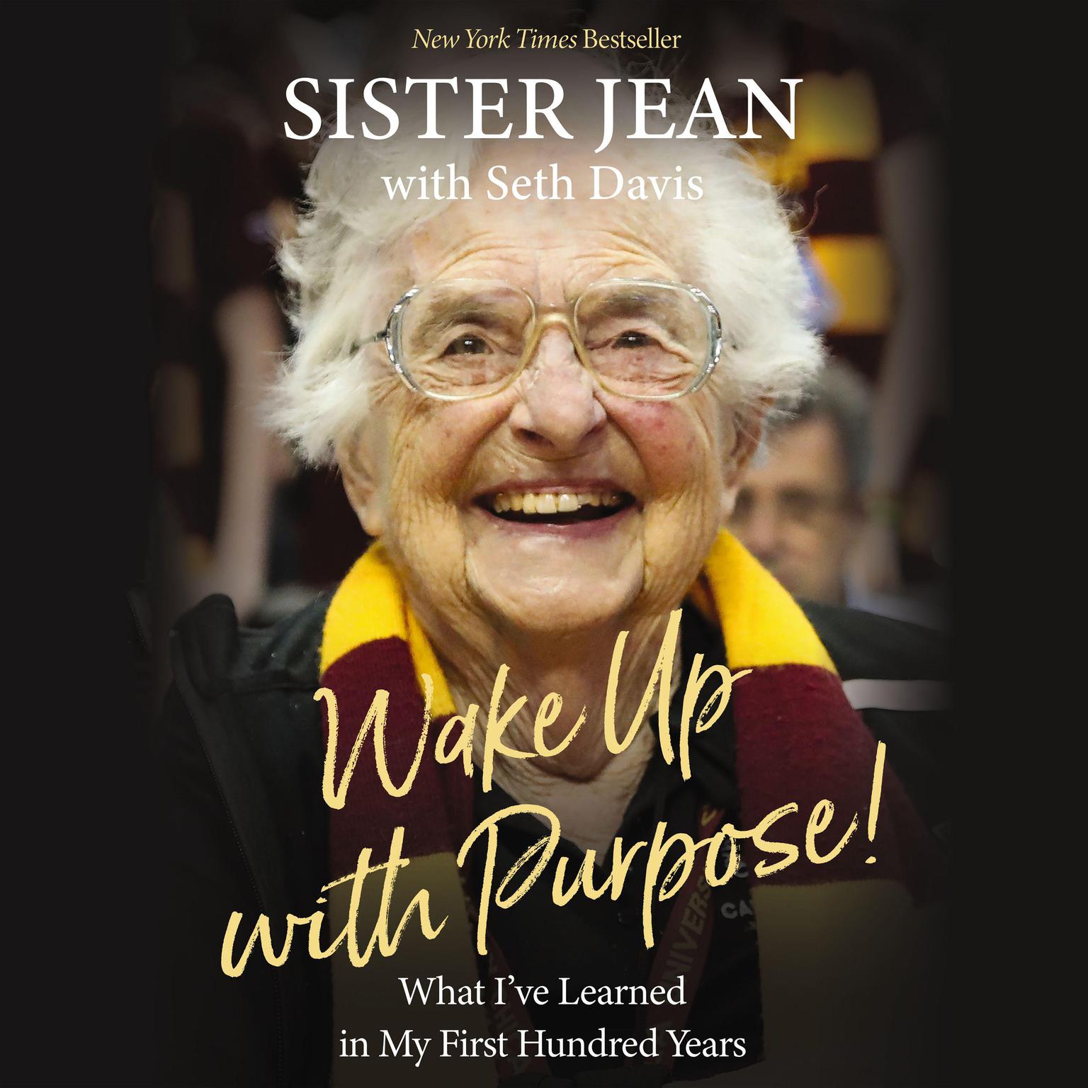 Wake Up with Purpose!: What I’ve Learned in my First Hundred Years Audiobook, by Sister Jean Dolores Schmidt