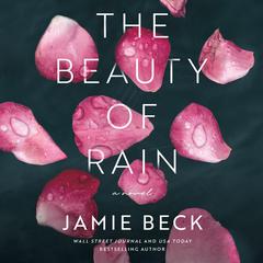 The Beauty of Rain: A Novel Audiobook, by Jamie Beck