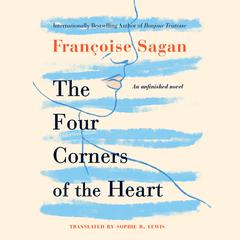 The Four Corners of the Heart: An Unfinished Novel Audiobook, by Françoise Sagan
