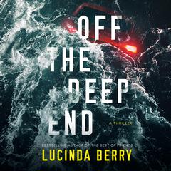 Off the Deep End: A Thriller Audiobook, by Lucinda Berry