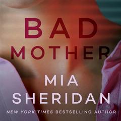 Bad Mother Audiobook, by Mia Sheridan
